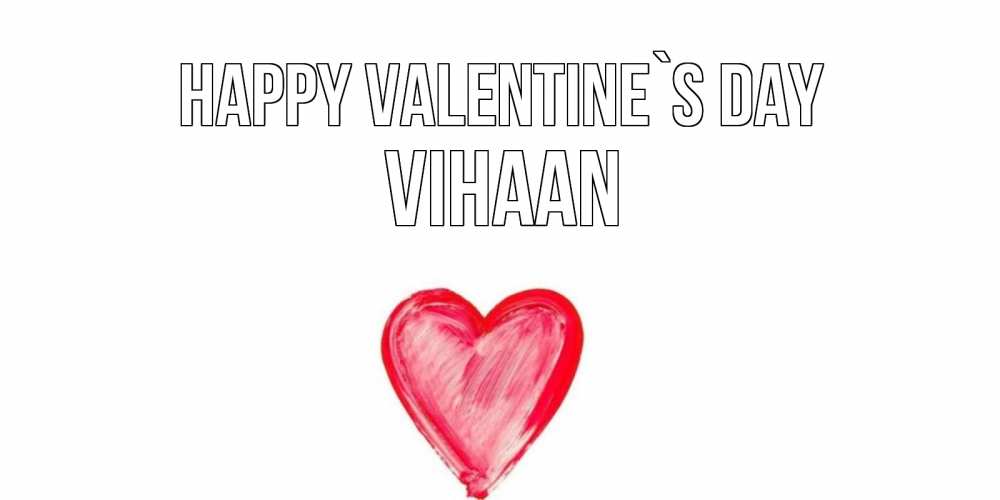 Greetings card с именем, Vihaan Happy Valentine`s Day сердце нарисованное Greetings with text for free download 